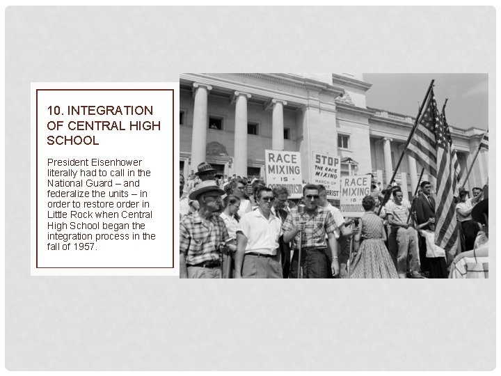 10. INTEGRATION OF CENTRAL HIGH SCHOOL President Eisenhower literally had to call in the
