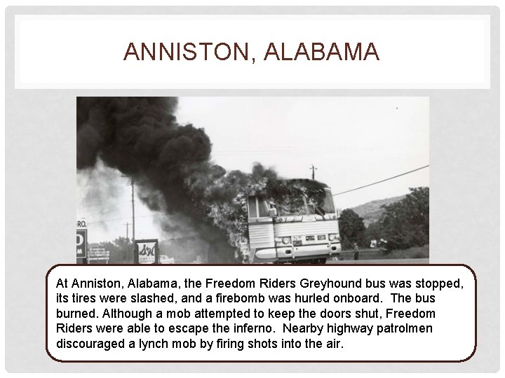 ANNISTON, ALABAMA At Anniston, Alabama, the Freedom Riders Greyhound bus was stopped, its tires