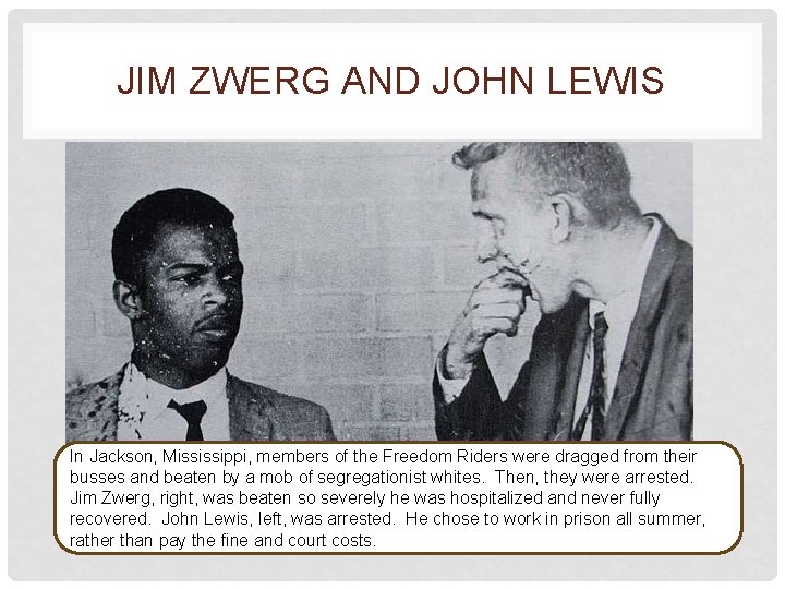 JIM ZWERG AND JOHN LEWIS In Jackson, Mississippi, members of the Freedom Riders were