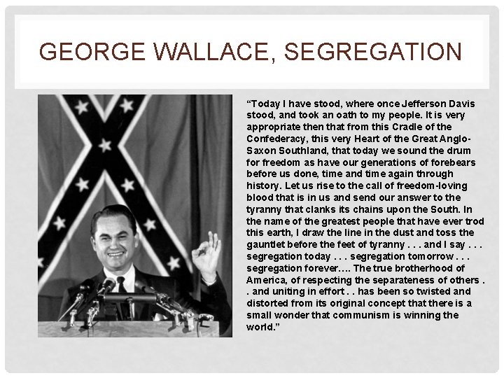 GEORGE WALLACE, SEGREGATION “Today I have stood, where once Jefferson Davis stood, and took