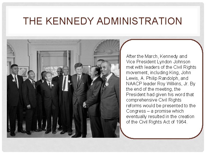 THE KENNEDY ADMINISTRATION After the March, Kennedy and Vice President Lyndon Johnson met with