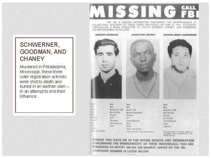 SCHWERNER, GOODMAN, AND CHANEY Murdered in Philadelphia, Mississippi, these three voter registration activists were