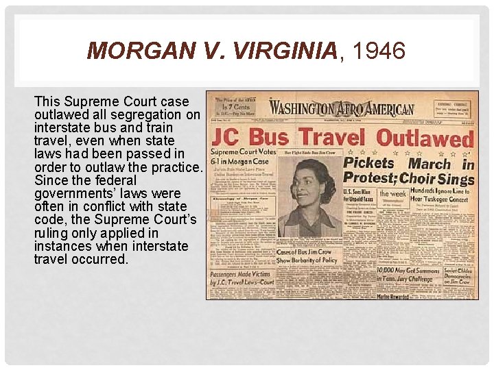 MORGAN V. VIRGINIA, 1946 This Supreme Court case outlawed all segregation on interstate bus