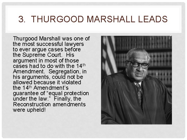 3. THURGOOD MARSHALL LEADS Thurgood Marshall was one of the most successful lawyers to