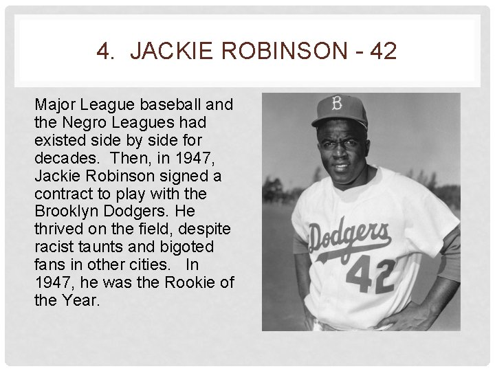 4. JACKIE ROBINSON - 42 Major League baseball and the Negro Leagues had existed