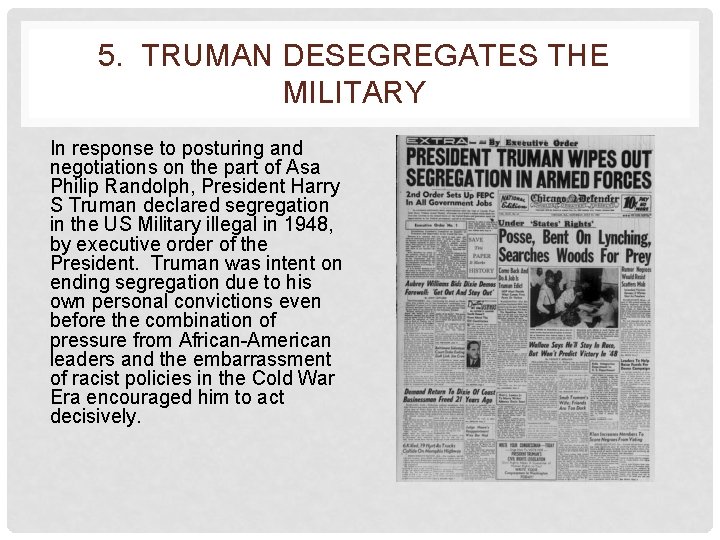 5. TRUMAN DESEGREGATES THE MILITARY In response to posturing and negotiations on the part