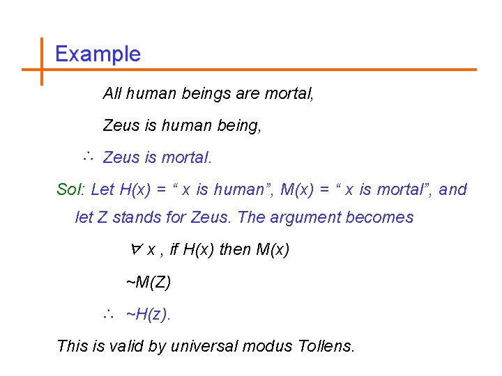 Example All human beings are mortal, Zeus is human being, Zeus is mortal. Sol: