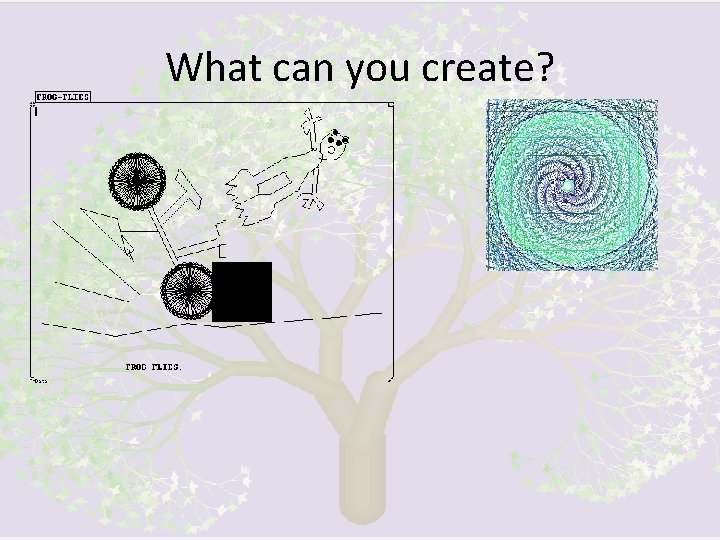 What can you create? 