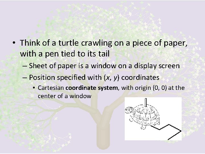  • Think of a turtle crawling on a piece of paper, with a
