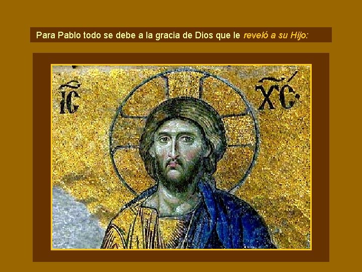 Para Pablo todo se debe a la gracia de Dios que le reveló a