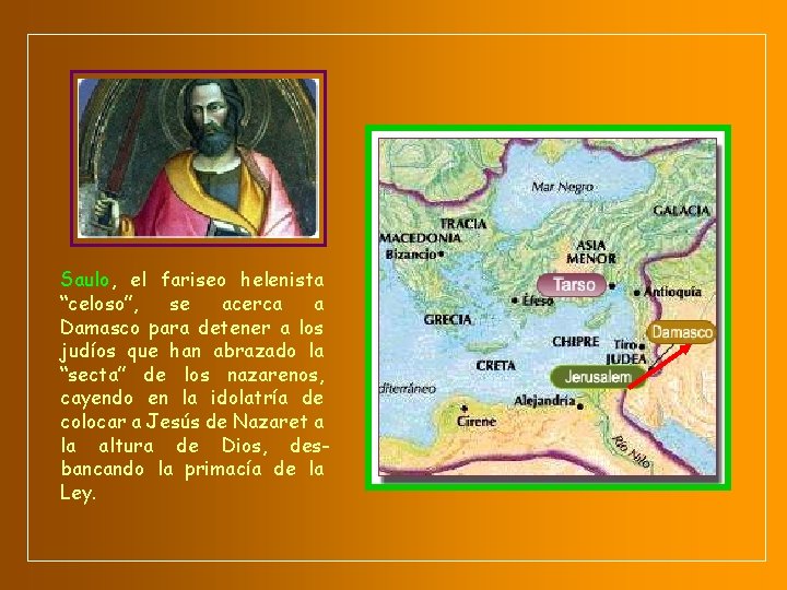Saulo, el fariseo helenista “celoso”, se acerca a Damasco para detener a los judíos