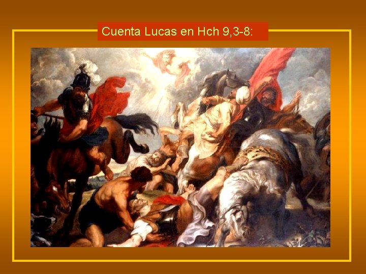 Cuenta Lucas en Hch 9, 3 -8: Sucedió que, yendo Saulo de camino, cuando
