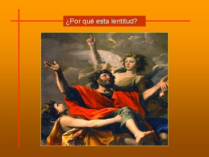 ¿Por qué esta lentitud? Extraña que Cristo resucitado no completara su obra, haciendo ver