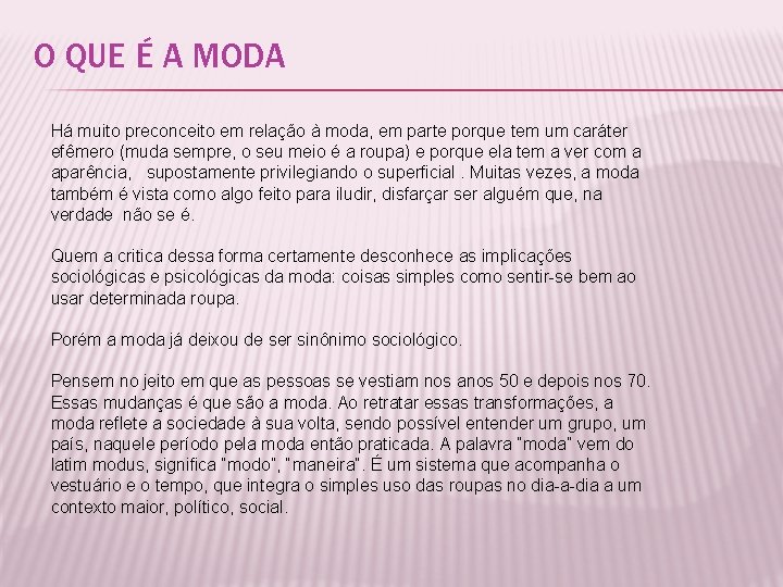 O QUE É A MODA Há muito preconceito em relação à moda, em parte