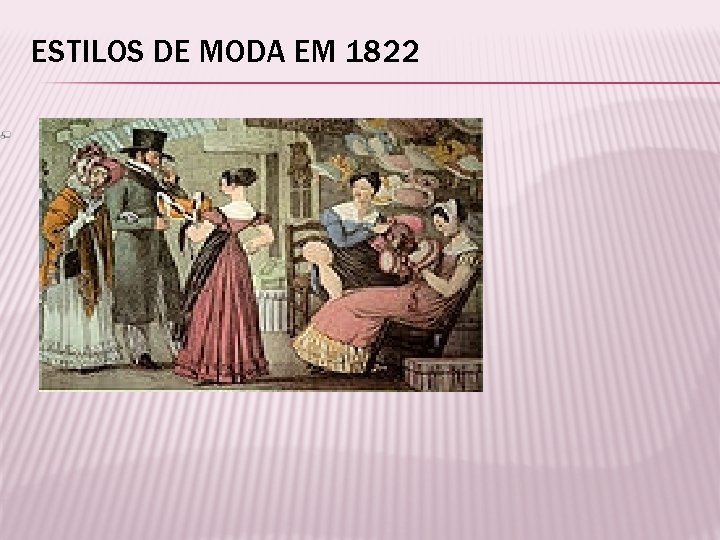 ESTILOS DE MODA EM 1822 . 