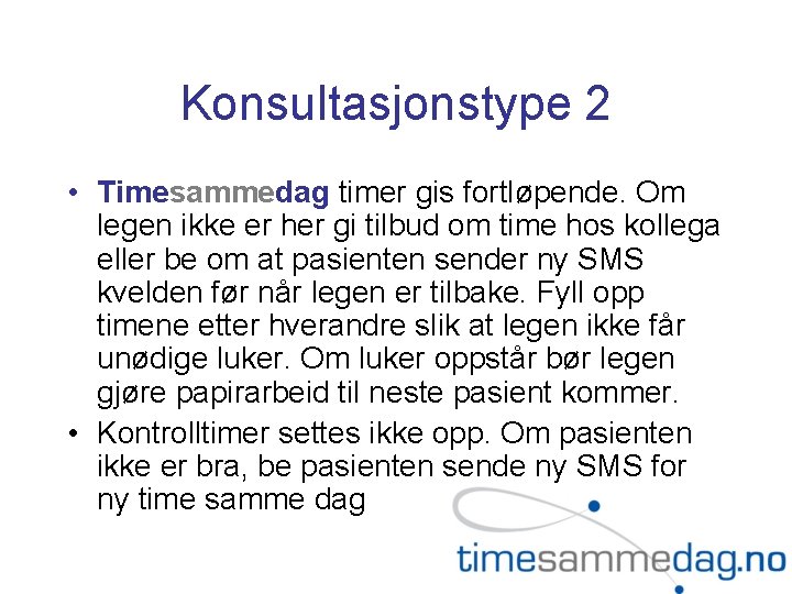 Konsultasjonstype 2 • Timesammedag timer gis fortløpende. Om legen ikke er her gi tilbud