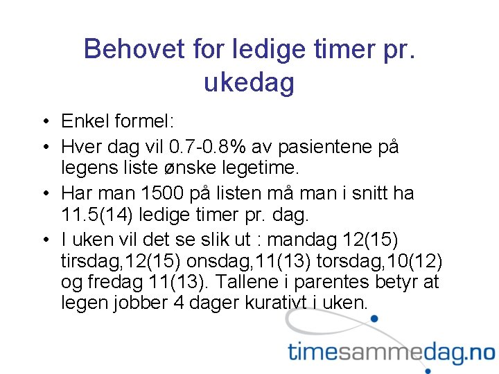 Behovet for ledige timer pr. ukedag • Enkel formel: • Hver dag vil 0.