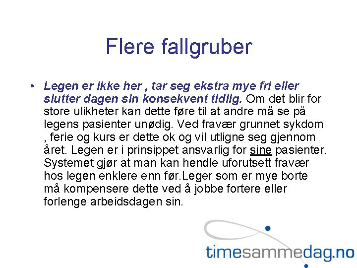 Flere fallgruber • Legen er ikke her , tar seg ekstra mye fri eller