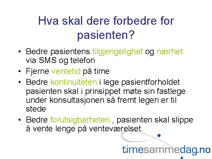 Hva skal dere forbedre for pasienten? • Bedre pasientens tilgjengelighet og nærhet via SMS