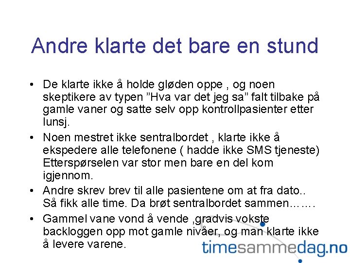 Andre klarte det bare en stund • De klarte ikke å holde gløden oppe