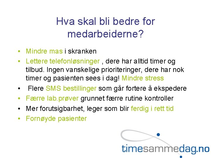 Hva skal bli bedre for medarbeiderne? • Mindre mas i skranken • Lettere telefonløsninger