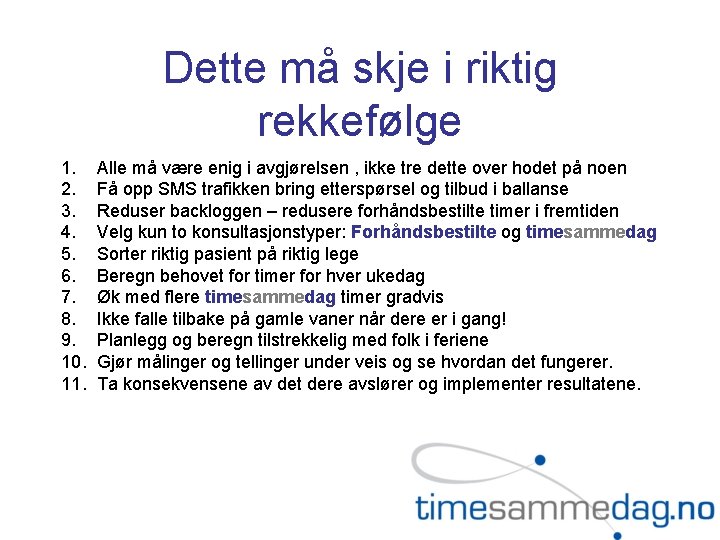 Dette må skje i riktig rekkefølge 1. 2. 3. 4. 5. 6. 7. 8.