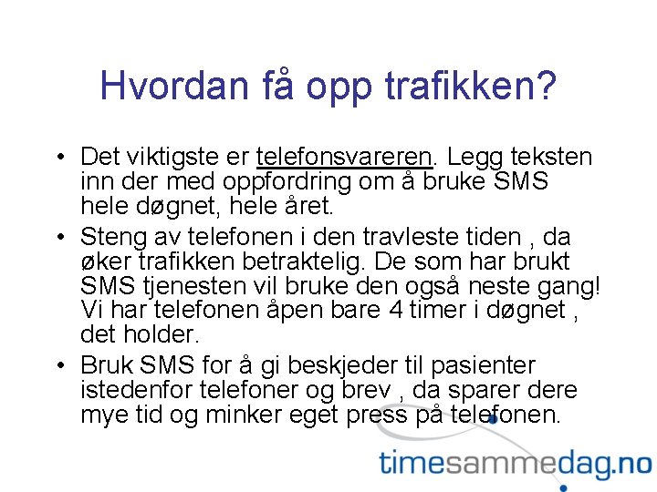 Hvordan få opp trafikken? • Det viktigste er telefonsvareren. Legg teksten inn der med