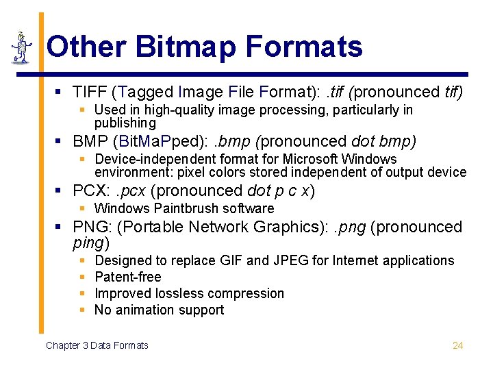 Other Bitmap Formats § TIFF (Tagged Image File Format): . tif (pronounced tif) §