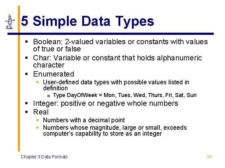 5 Simple Data Types § Boolean: 2 -valued variables or constants with values of