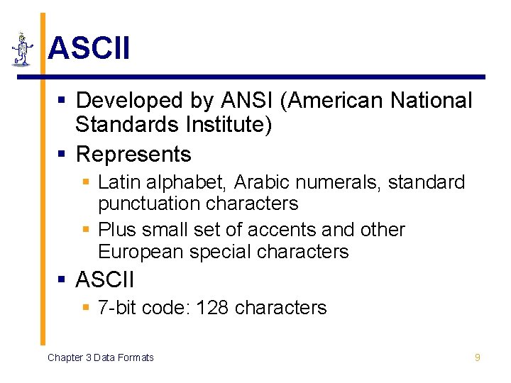 ASCII § Developed by ANSI (American National Standards Institute) § Represents § Latin alphabet,