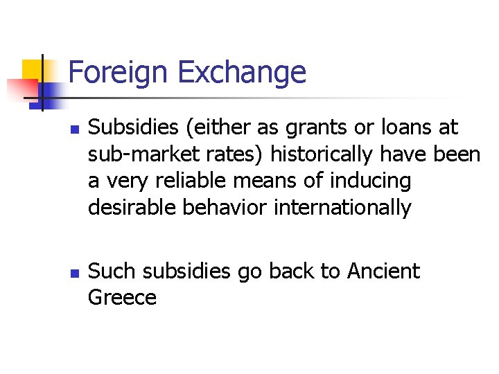 Foreign Exchange n n Subsidies (either as grants or loans at sub-market rates) historically