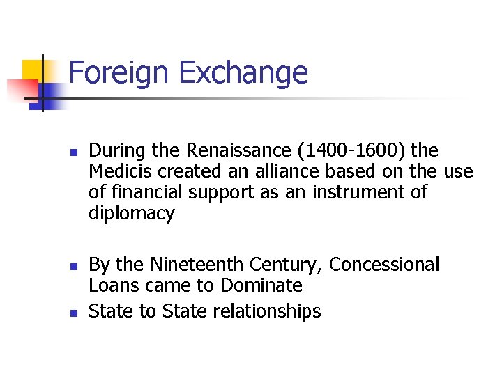 Foreign Exchange n n n During the Renaissance (1400 -1600) the Medicis created an