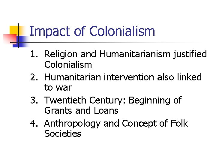 Impact of Colonialism 1. Religion and Humanitarianism justified Colonialism 2. Humanitarian intervention also linked