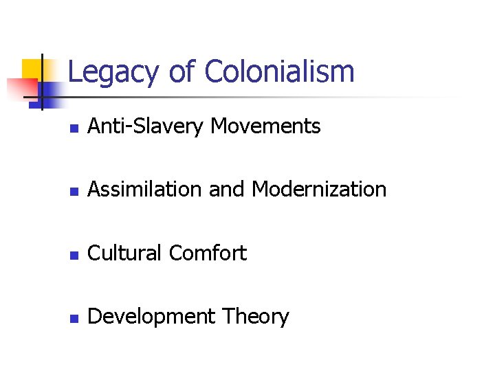 Legacy of Colonialism n Anti-Slavery Movements n Assimilation and Modernization n Cultural Comfort n