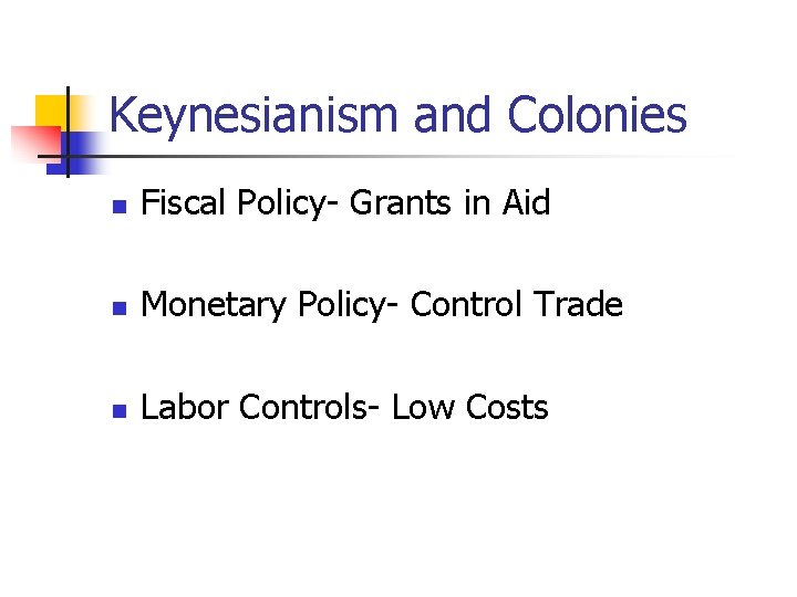 Keynesianism and Colonies n Fiscal Policy- Grants in Aid n Monetary Policy- Control Trade