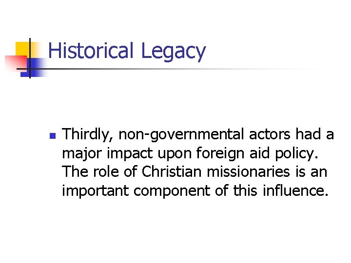 Historical Legacy n Thirdly, non-governmental actors had a major impact upon foreign aid policy.