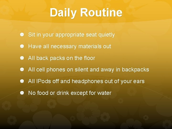 Daily Routine Sit in your appropriate seat quietly