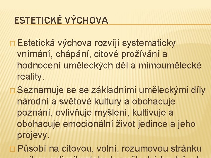 ESTETICKÉ VÝCHOVA � Estetická výchova rozvíjí systematicky vnímání, chápání, citové prožívání a hodnocení uměleckých