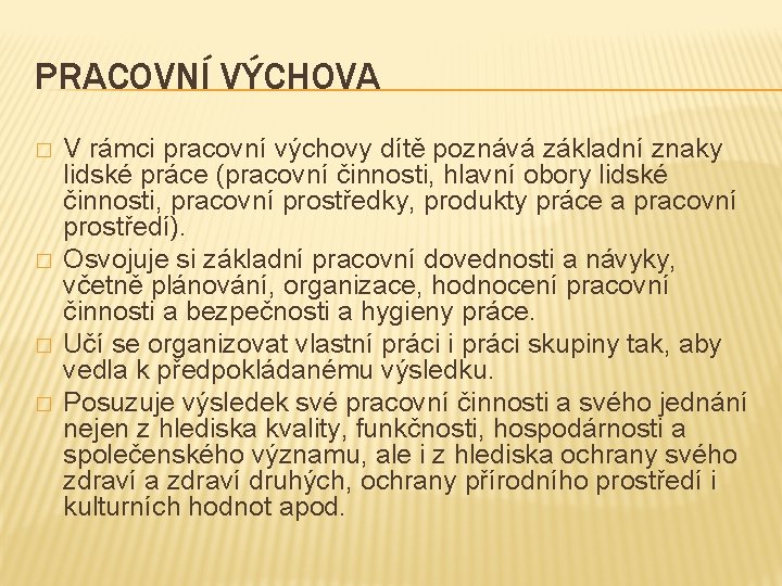 PRACOVNÍ VÝCHOVA � � V rámci pracovní výchovy dítě poznává základní znaky lidské práce