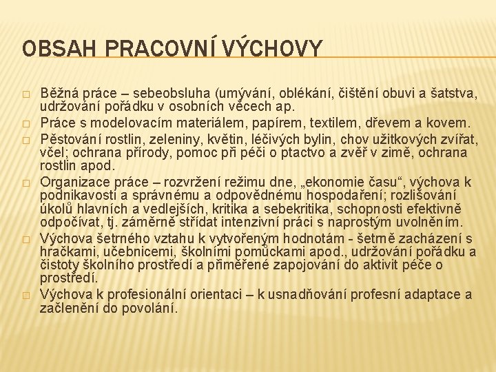 OBSAH PRACOVNÍ VÝCHOVY � � � Běžná práce – sebeobsluha (umývání, oblékání, čištění obuvi