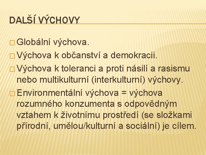 DALŠÍ VÝCHOVY � Globální výchova. � Výchova k občanství a demokracii. � Výchova k