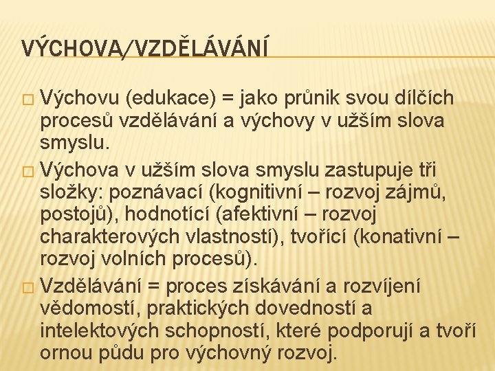 VÝCHOVA/VZDĚLÁVÁNÍ � Výchovu (edukace) = jako průnik svou dílčích procesů vzdělávání a výchovy v