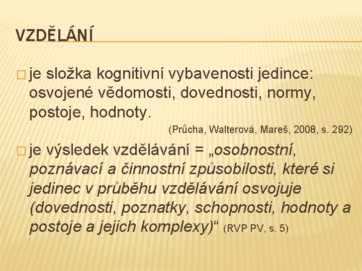 VZDĚLÁNÍ � je složka kognitivní vybavenosti jedince: osvojené vědomosti, dovednosti, normy, postoje, hodnoty. (Průcha,