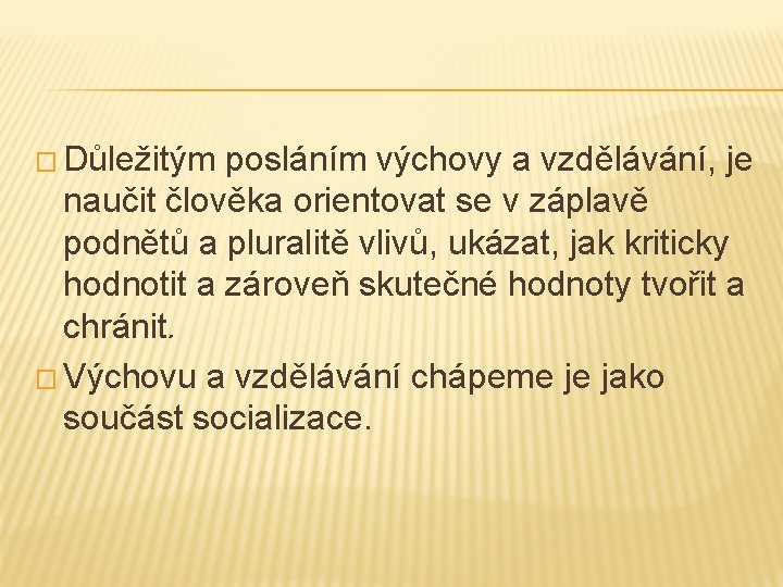 � Důležitým posláním výchovy a vzdělávání, je naučit člověka orientovat se v záplavě podnětů