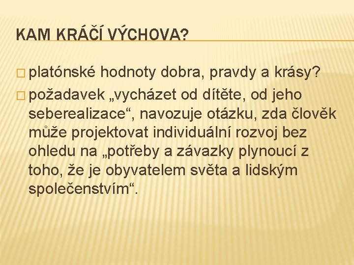 KAM KRÁČÍ VÝCHOVA? � platónské hodnoty dobra, pravdy a krásy? � požadavek „vycházet od