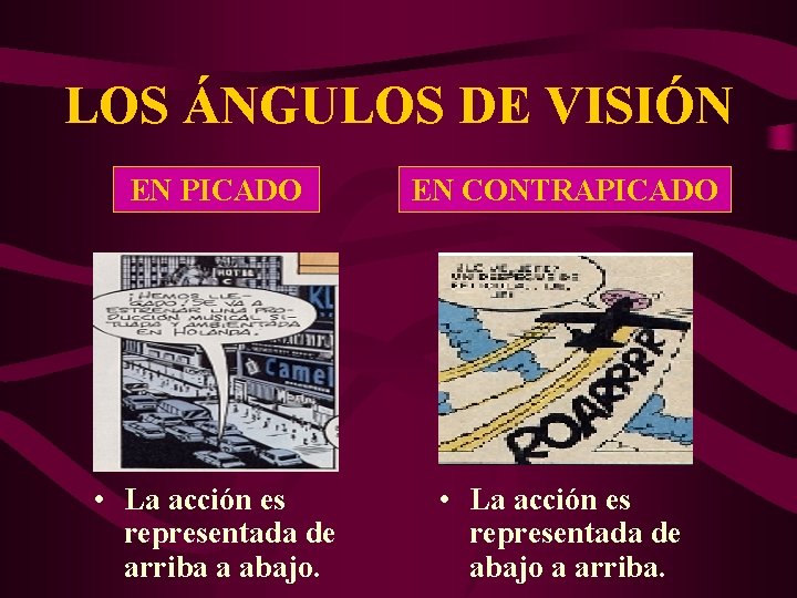 LOS ÁNGULOS DE VISIÓN EN PICADO EN CONTRAPICADO • La acción es representada de