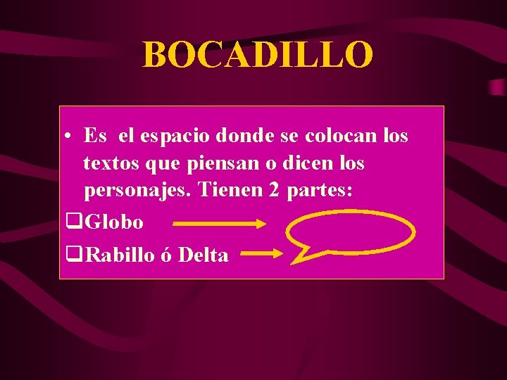 BOCADILLO • Es el espacio donde se colocan los textos que piensan o dicen