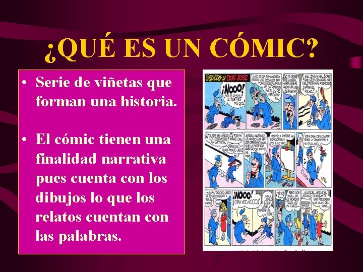 ¿QUÉ ES UN CÓMIC? • Serie de viñetas que forman una historia. • El