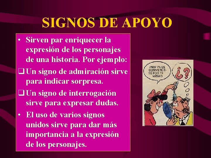 SIGNOS DE APOYO • Sirven par enriquecer la expresión de los personajes de una