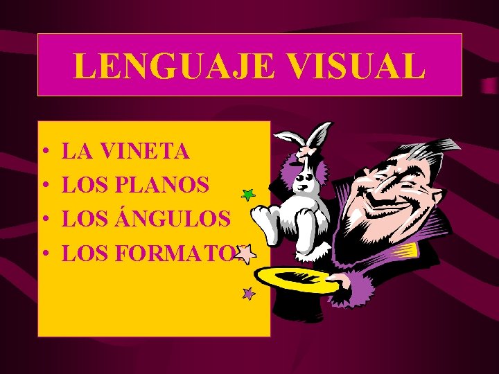LENGUAJE VISUAL • • LA VINETA LOS PLANOS LOS ÁNGULOS FORMATOS 